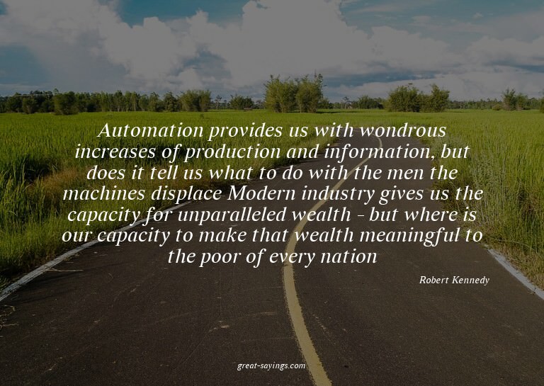 Automation provides us with wondrous increases of produ