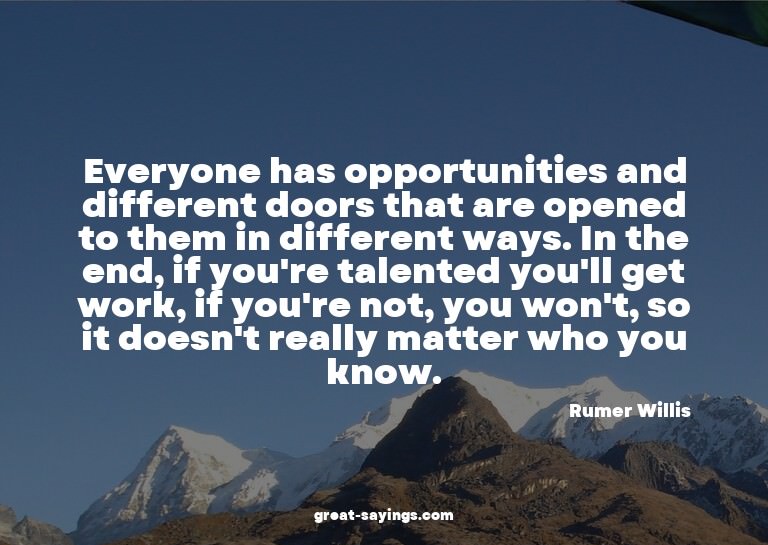 Everyone has opportunities and different doors that are