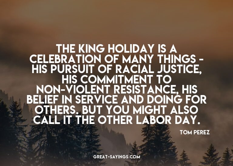 The King Holiday is a celebration of many things - his