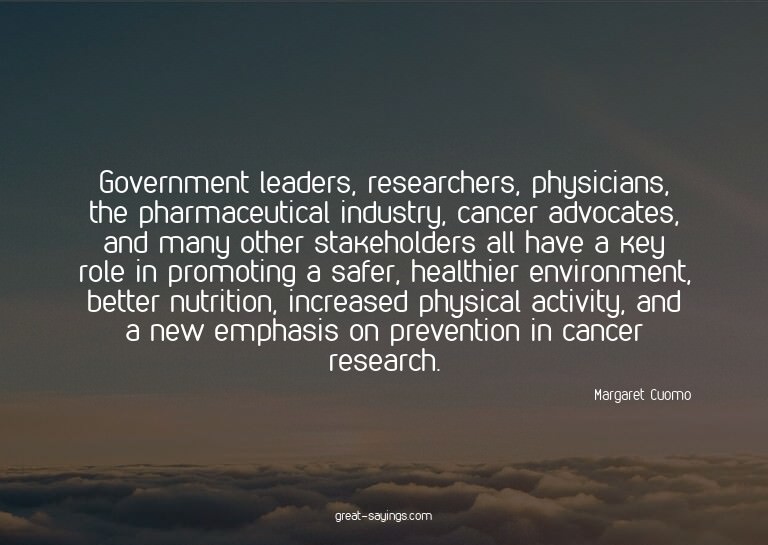 Government leaders, researchers, physicians, the pharma