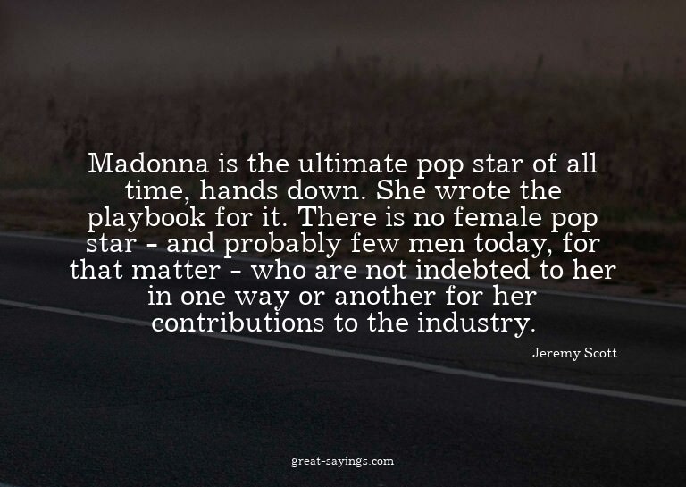 Madonna is the ultimate pop star of all time, hands dow