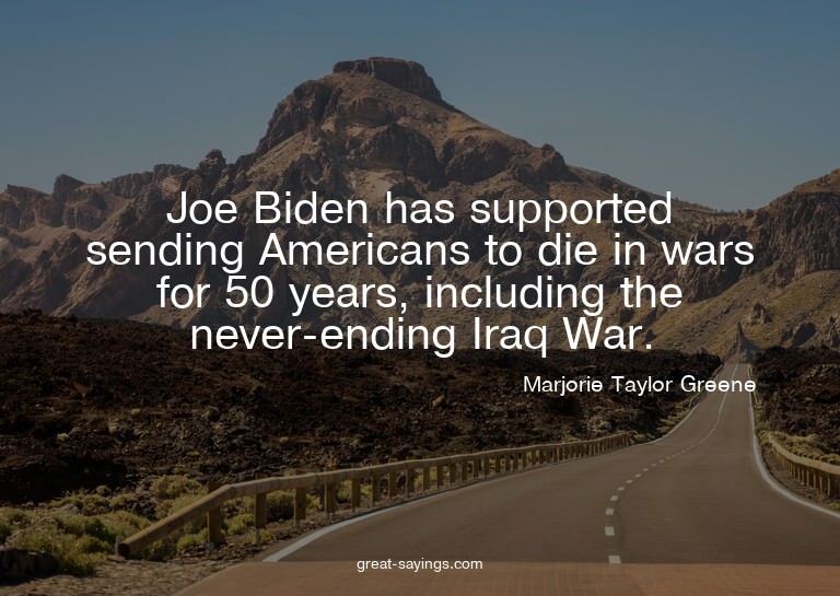 Joe Biden has supported sending Americans to die in war