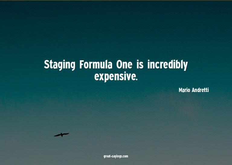 Staging Formula One is incredibly expensive.

