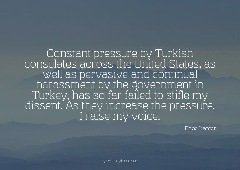 Constant pressure by Turkish consulates across the Unit