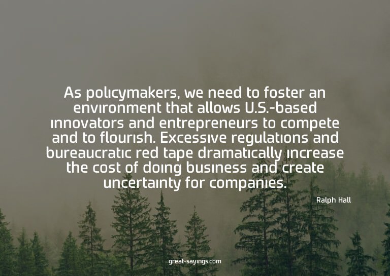 As policymakers, we need to foster an environment that