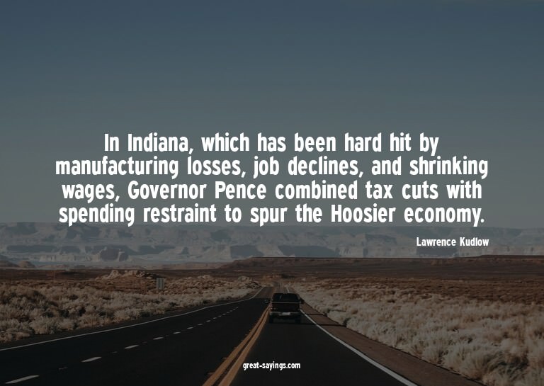 In Indiana, which has been hard hit by manufacturing lo