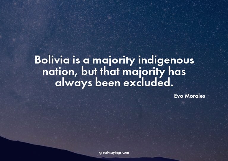Bolivia is a majority indigenous nation, but that major