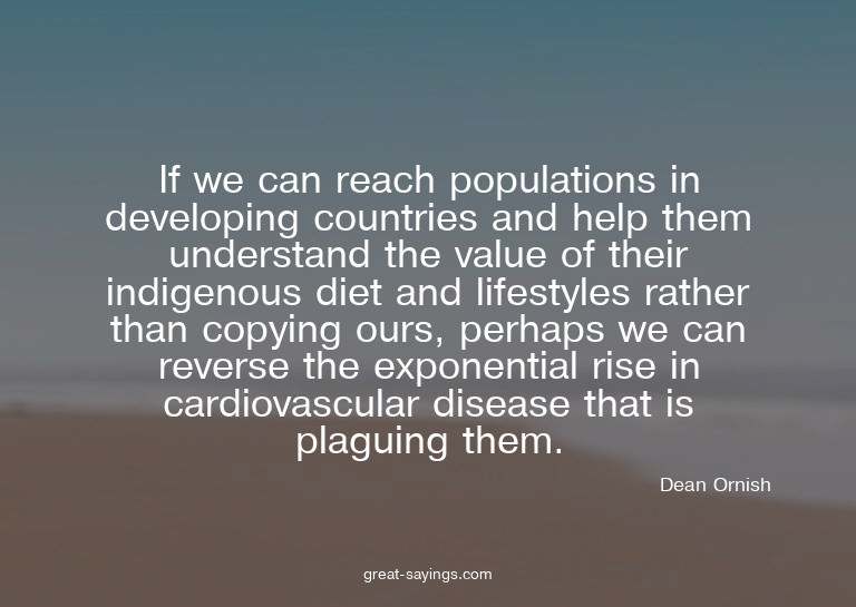 If we can reach populations in developing countries and