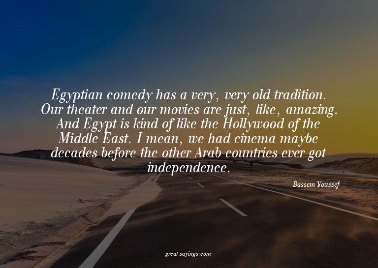 Egyptian comedy has a very, very old tradition. Our the