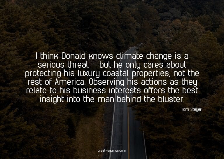 I think Donald knows climate change is a serious threat