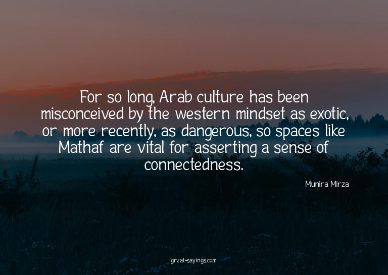 For so long, Arab culture has been misconceived by the