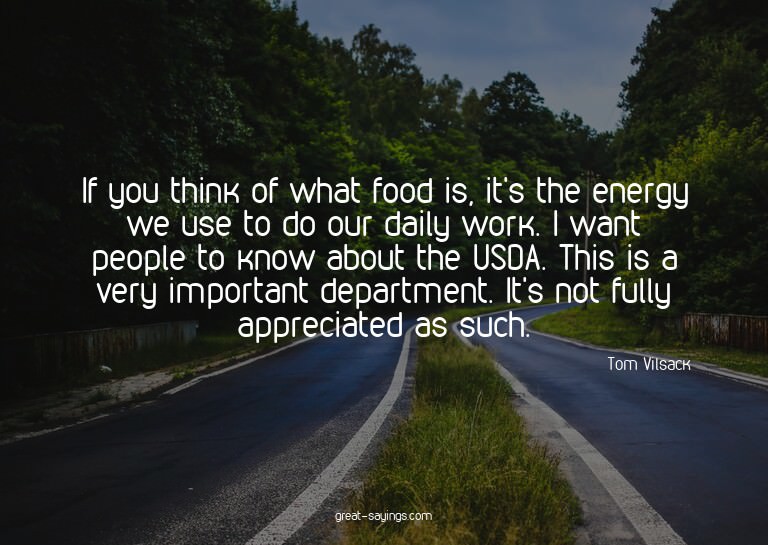 If you think of what food is, it's the energy we use to