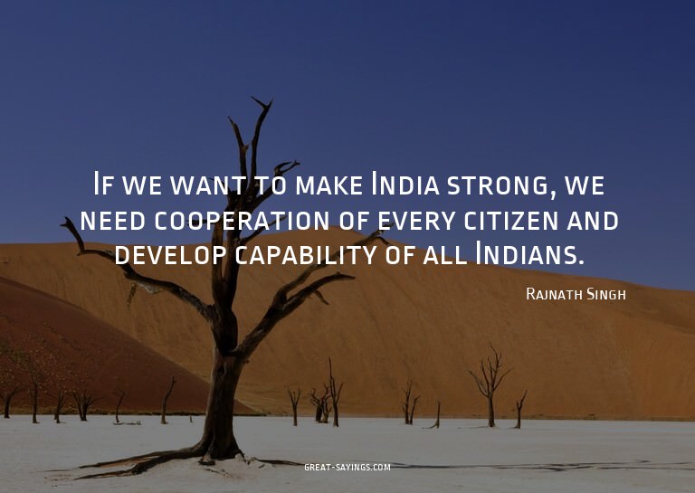 If we want to make India strong, we need cooperation of