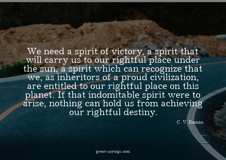 We need a spirit of victory, a spirit that will carry u