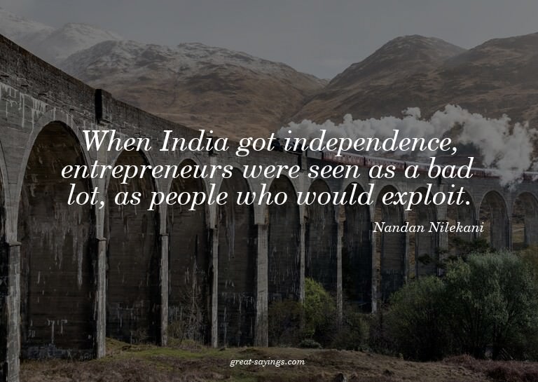 When India got independence, entrepreneurs were seen as