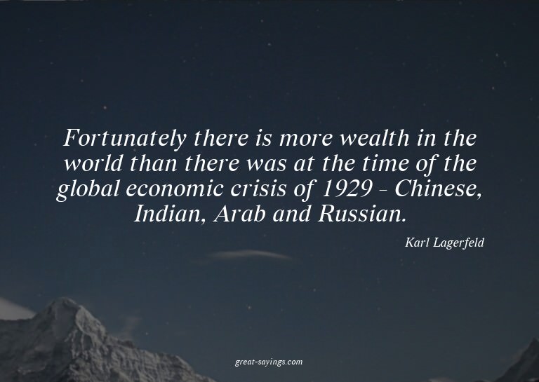 Fortunately there is more wealth in the world than ther
