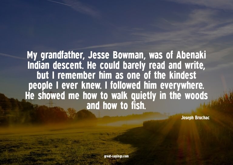 My grandfather, Jesse Bowman, was of Abenaki Indian des