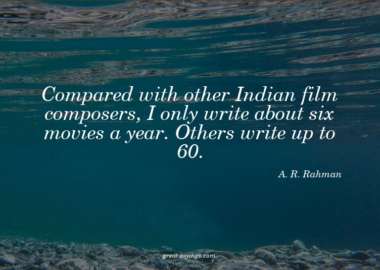 Compared with other Indian film composers, I only write