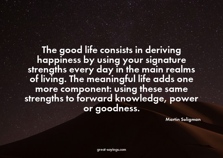 The good life consists in deriving happiness by using y