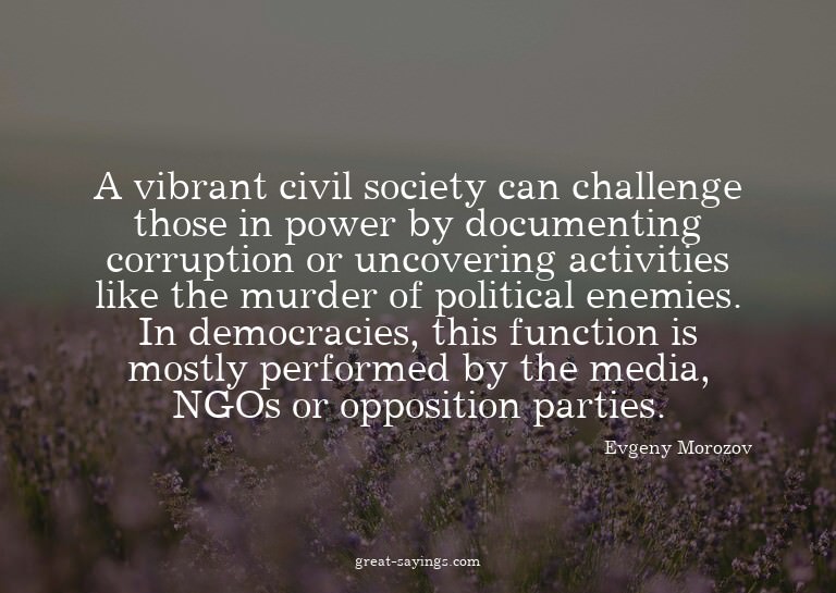 A vibrant civil society can challenge those in power by