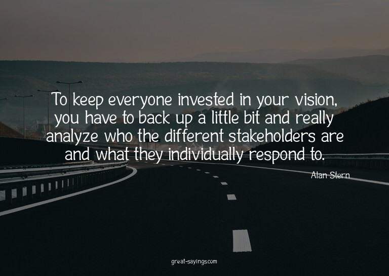 To keep everyone invested in your vision, you have to b