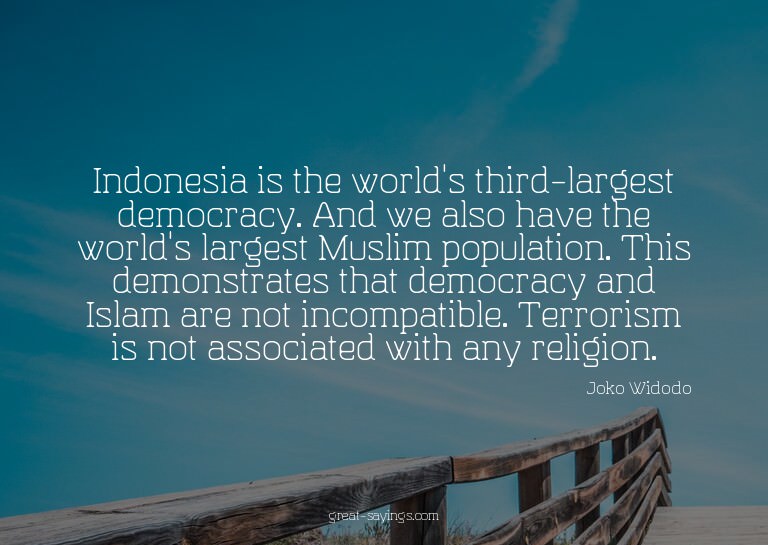 Indonesia is the world's third-largest democracy. And w