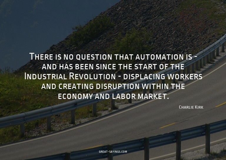 There is no question that automation is - and has been
