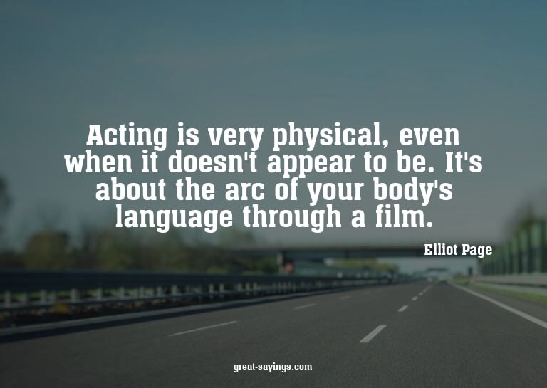 Acting is very physical, even when it doesn't appear to