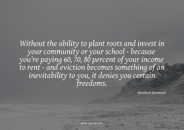 Without the ability to plant roots and invest in your c