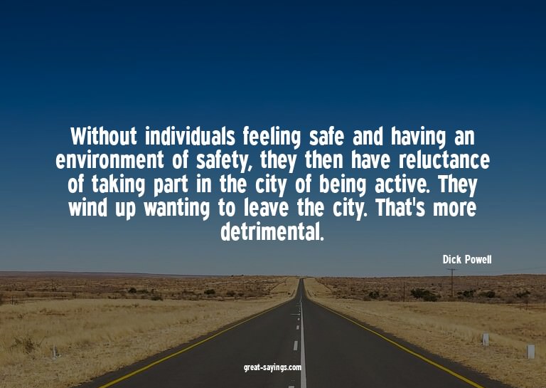 Without individuals feeling safe and having an environm