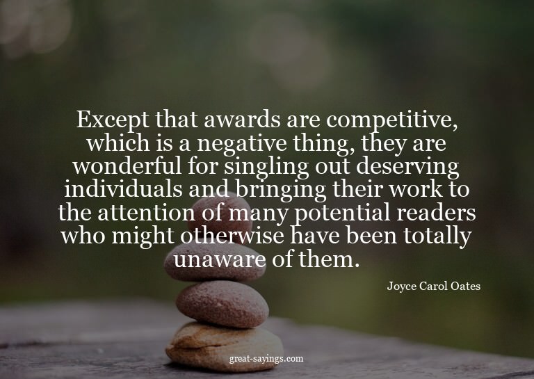 Except that awards are competitive, which is a negative