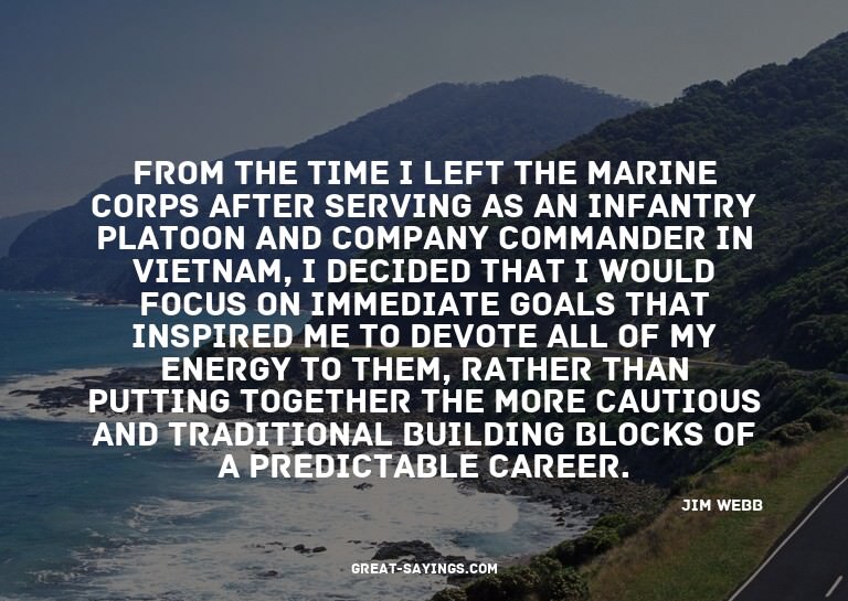 From the time I left the Marine Corps after serving as