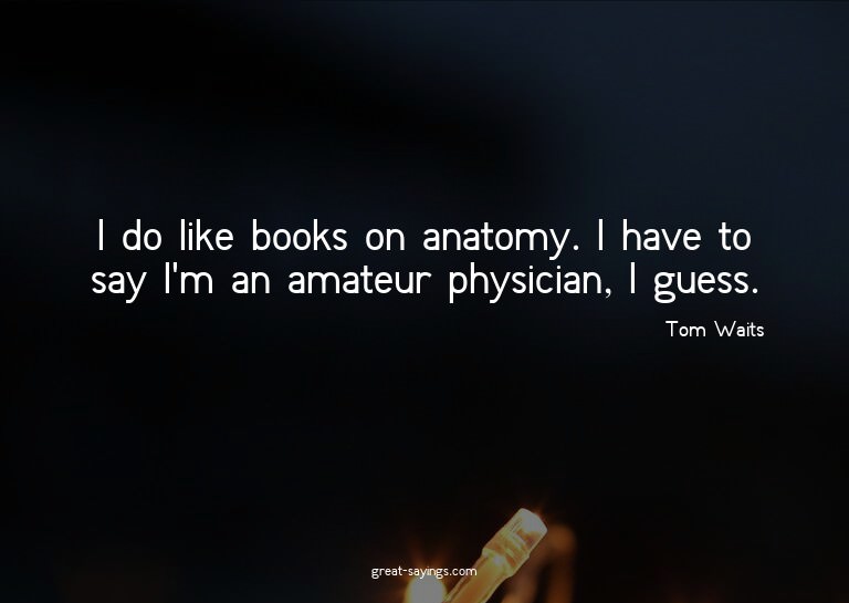 I do like books on anatomy. I have to say I'm an amateu