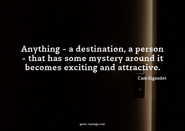 Anything - a destination, a person - that has some myst