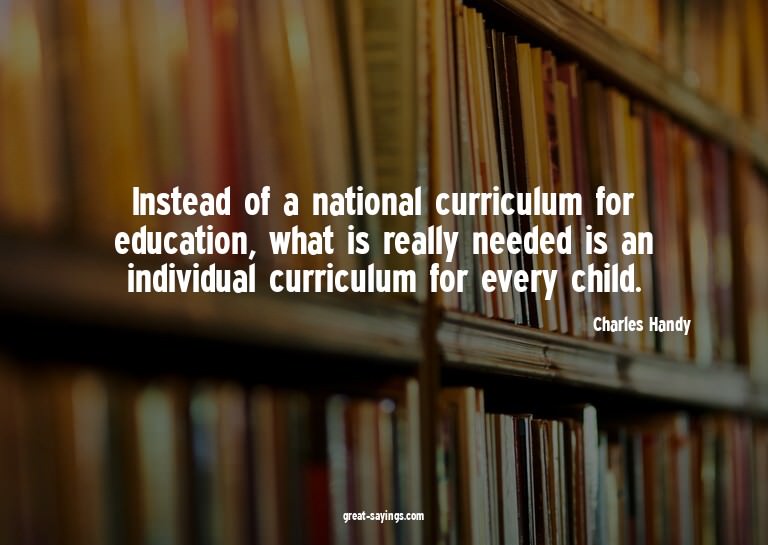 Instead of a national curriculum for education, what is