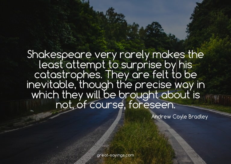 Shakespeare very rarely makes the least attempt to surp
