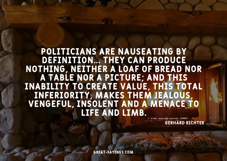 Politicians are nauseating by definition... They can pr