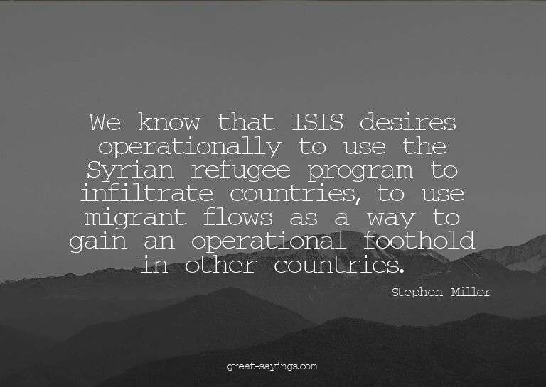 We know that ISIS desires operationally to use the Syri