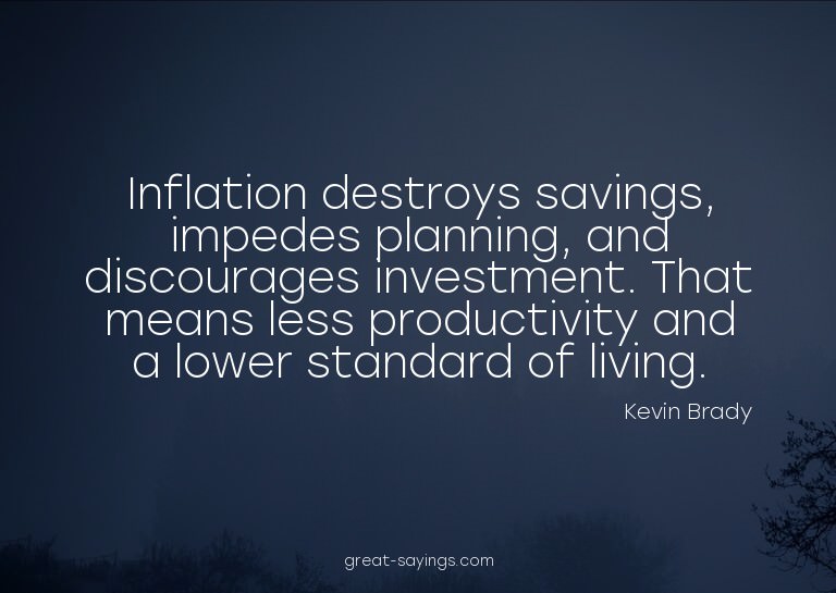 Inflation destroys savings, impedes planning, and disco