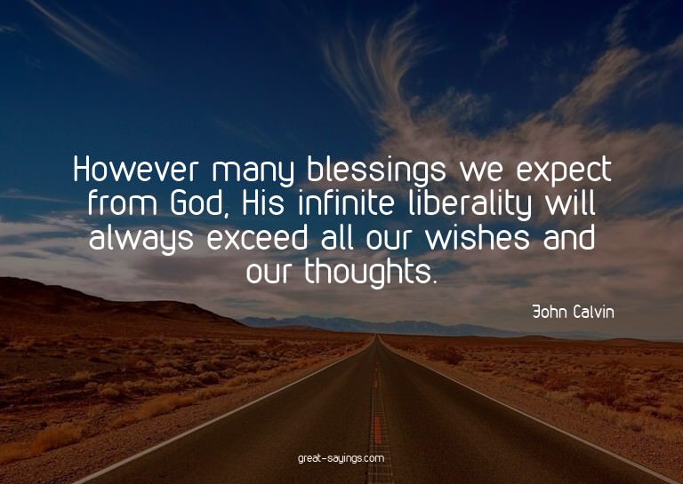 However many blessings we expect from God, His infinite