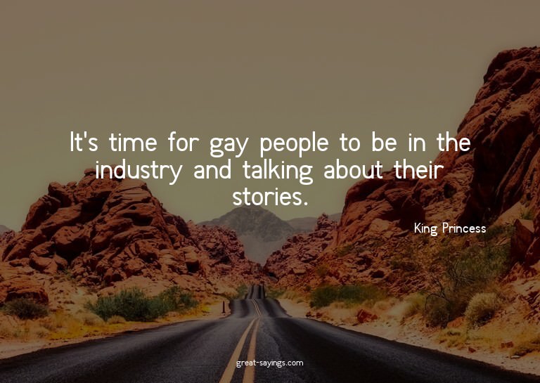 It's time for gay people to be in the industry and talk