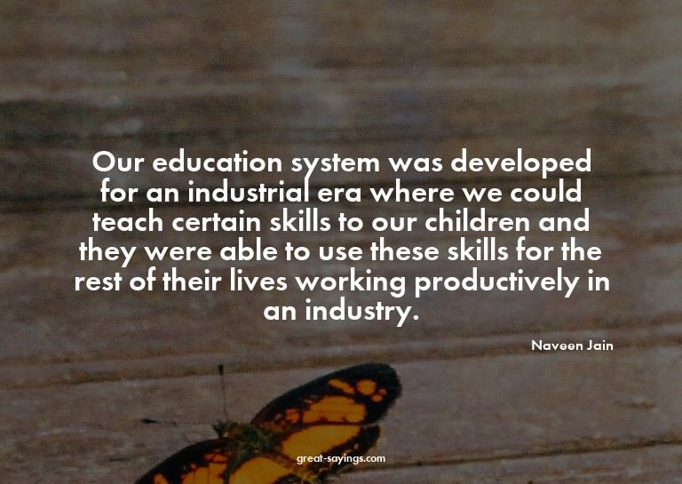 Our education system was developed for an industrial er