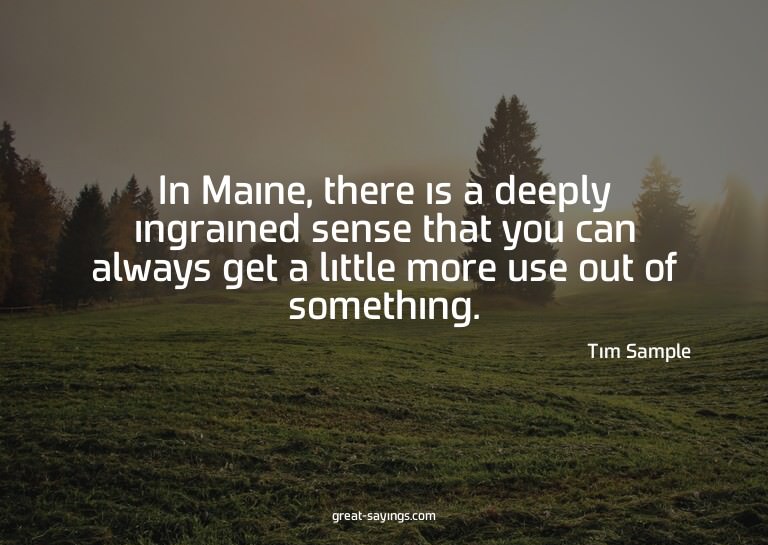 In Maine, there is a deeply ingrained sense that you ca