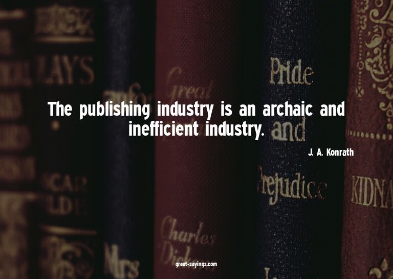 The publishing industry is an archaic and inefficient i