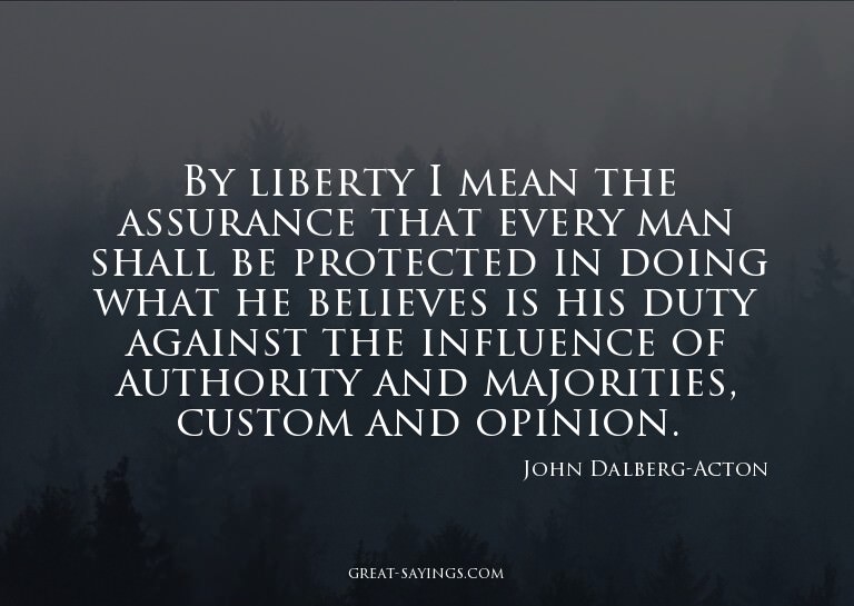 By liberty I mean the assurance that every man shall be