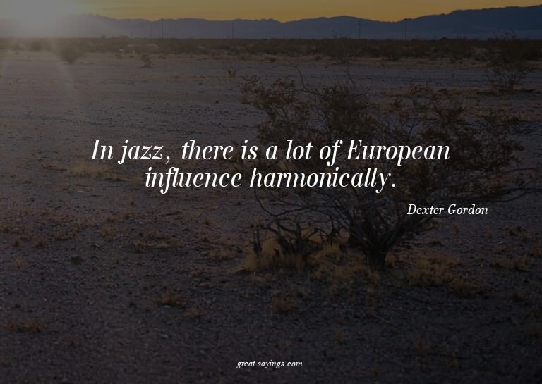 In jazz, there is a lot of European influence harmonica