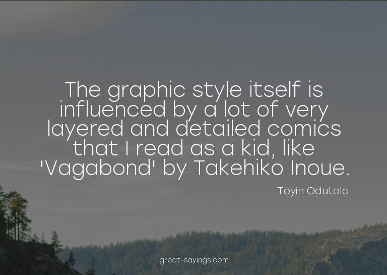 The graphic style itself is influenced by a lot of very