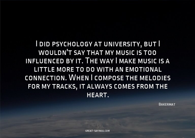 I did psychology at university, but I wouldn't say that