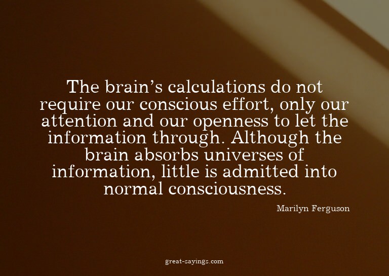 The brain's calculations do not require our conscious e