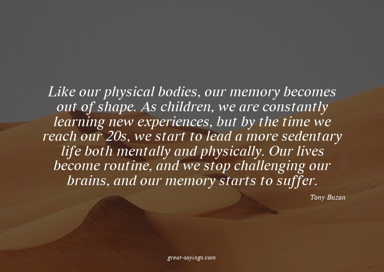 Like our physical bodies, our memory becomes out of sha